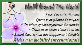 NamAroundTheWorld.net : carnets de voyages Asie, Océanie, Europe - Aides à la mobilité internationale - Développement durable et enjeux environnementaux
